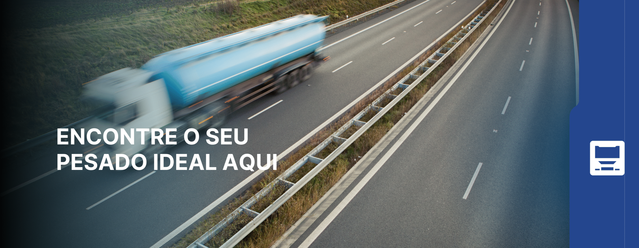 Caminhão azul em movimento em rodovia com a frase "Encontre o seu pesado ideal aqui".
